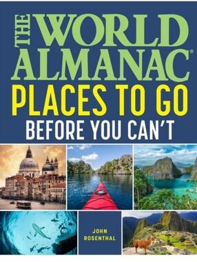 The World Almanac: Places To Go Before You Can't By John Rosenthal
